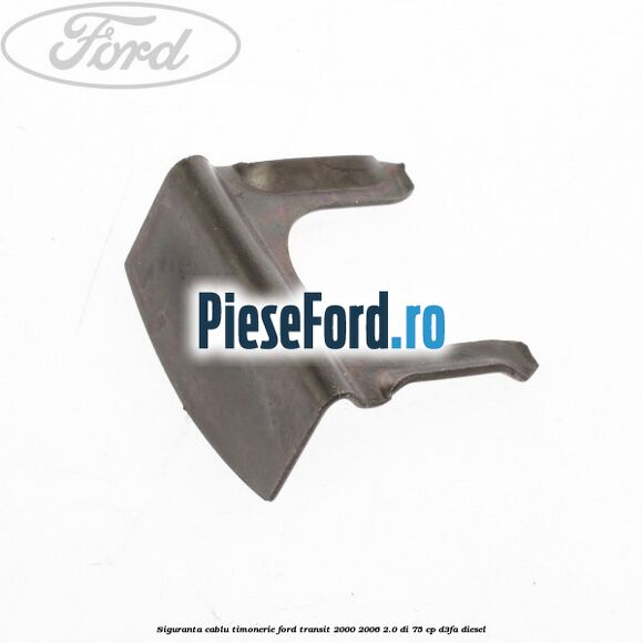 Siguranta cablu timonerie Ford Transit 2000-2006 2.0 DI 75 cp Siguranta cablu timonerie Ford Transit 2000-2006 2.0 DI 75 cp D3FA diesel