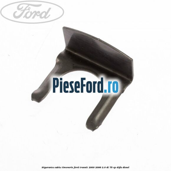 Siguranta cablu timonerie Ford Transit 2000-2006 2.0 DI 75 cp Siguranta cablu timonerie Ford Transit 2000-2006 2.0 DI 75 cp D3FA diesel