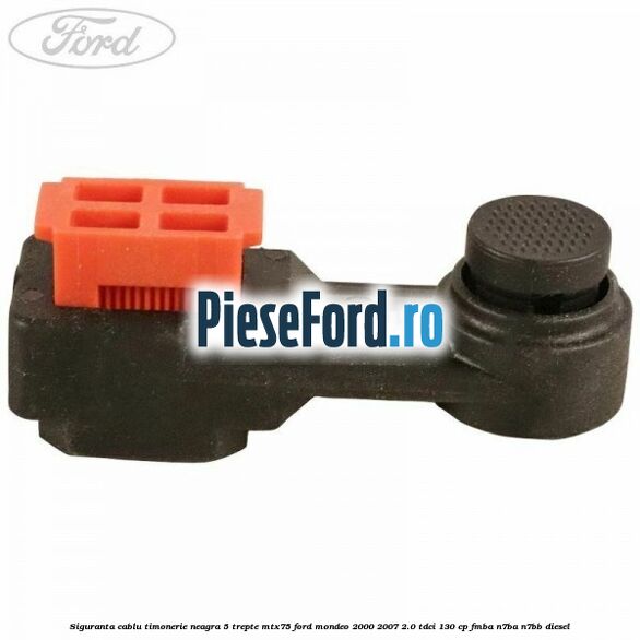 Siguranta cablu timonerie neagra 5 trepte MTX75 Ford Mondeo 2000-2007 2.0 TDCi 130 cp Siguranta cablu timonerie neagra 5 trepte MTX75 Ford Mondeo 2000-2007 2.0 TDCi 130 cp FMBA, N7BA, N7BB diesel