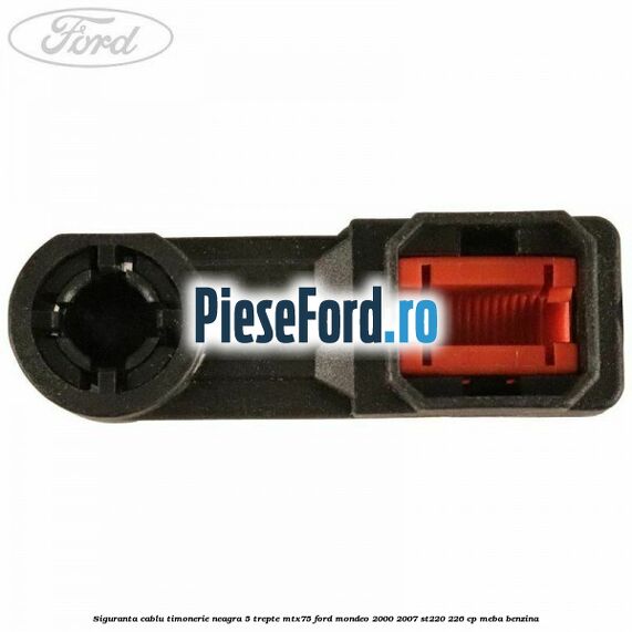 Siguranta cablu timonerie neagra 5 trepte MTX75 Ford Mondeo 2000-2007 ST220 226 cp MEBA benzina
