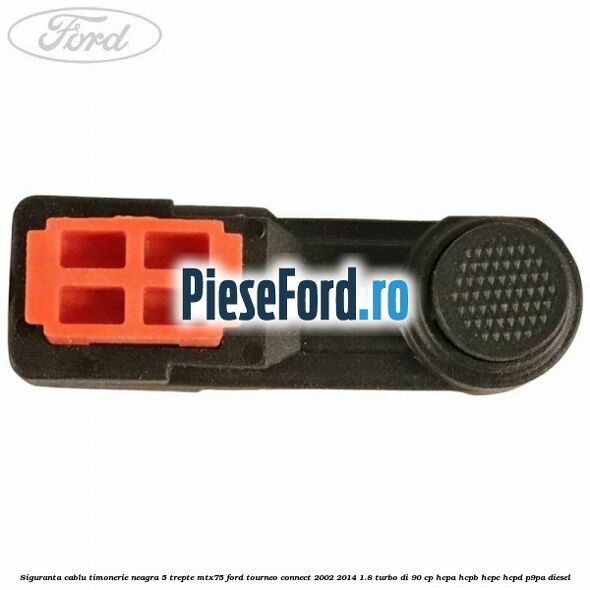 Siguranta cablu timonerie neagra 5 trepte MTX75 Ford Tourneo Connect 2002-2014 1.8 Turbo Di 90 cp HCPA, HCPB, HCPC, HCPD, P9PA diesel