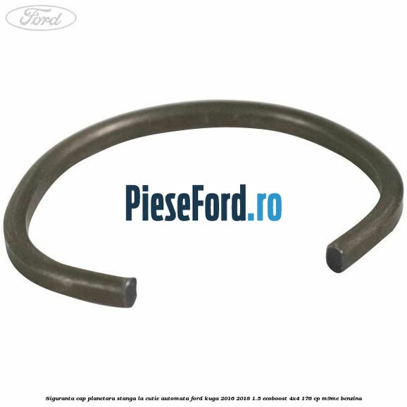 Siguranta cap planetara stanga la cutie automata Ford Kuga 2016-2018 1.5 EcoBoost 4x4 176 cp Siguranta cap planetara stanga la cutie automata Ford Kuga 2016-2018 1.5 EcoBoost 4x4 176 cp M9ME benzina