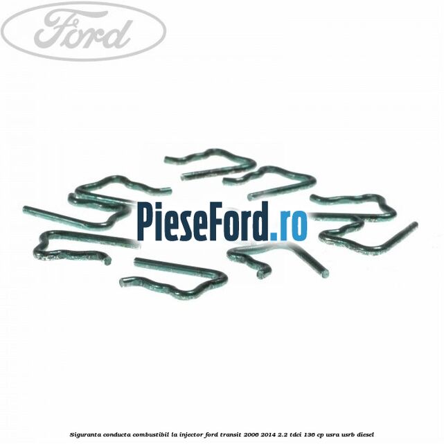 Siguranta conducta combustibil la injector Ford Transit 2006-2014 2.2 TDCi 136 cp Siguranta conducta combustibil la injector Ford Transit 2006-2014 2.2 TDCi 136 cp USRA, USRB diesel
