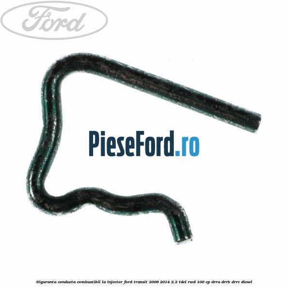Siguranta conducta combustibil la injector Ford Transit 2006-2014 2.2 TDCi RWD 100 cp DRRA, DRRB, DRRC diesel