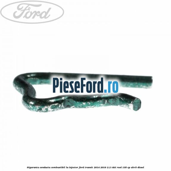 Siguranta conducta combustibil la injector Ford Transit 2014-2018 2.2 TDCi RWD 135 cp Siguranta conducta combustibil la injector Ford Transit 2014-2018 2.2 TDCi RWD 135 cp UHR5 diesel