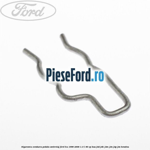 Siguranta conducta pedala ambreiaj Ford Ka 1996-2008 1.3 i 60 cp BAA, J4D, J4K, J4M, J4N, J4P, J4S benzina