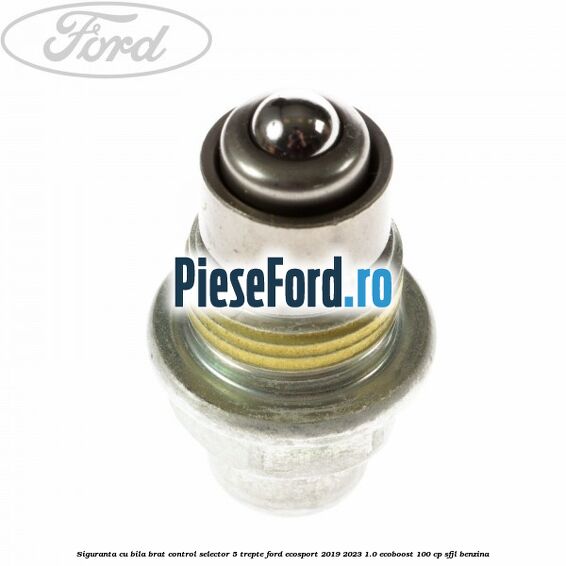 Siguranta cu bila brat control selector 5 trepte Ford EcoSport 2019-2023 1.0 EcoBoost 100 cp SFJL benzina