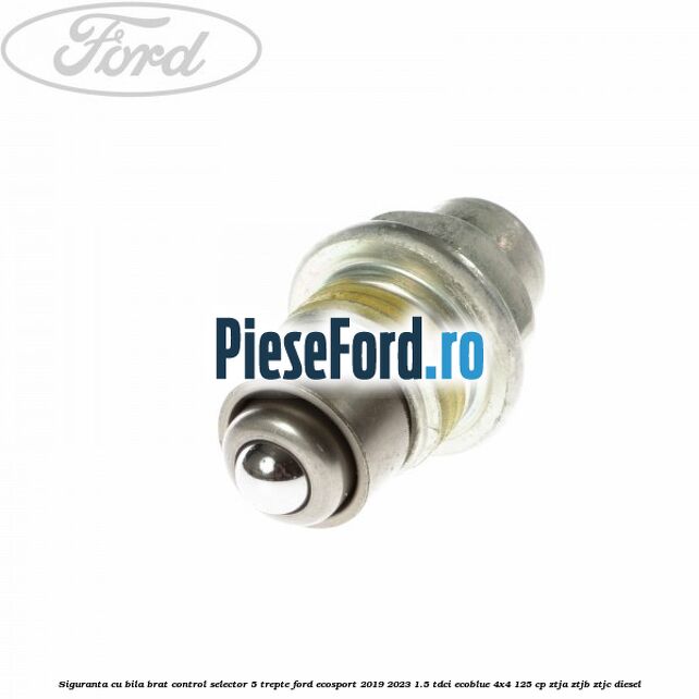 Siguranta cu bila brat control selector 5 trepte Ford EcoSport 2019-2023 1.5 TDCi EcoBlue 4x4 125 cp ZTJA, ZTJB, ZTJC diesel