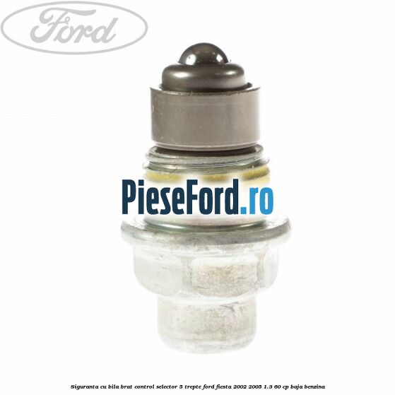 Siguranta cu bila brat control selector 5 trepte Ford Fiesta 2002-2005 1.3 60 cp BAJA benzina