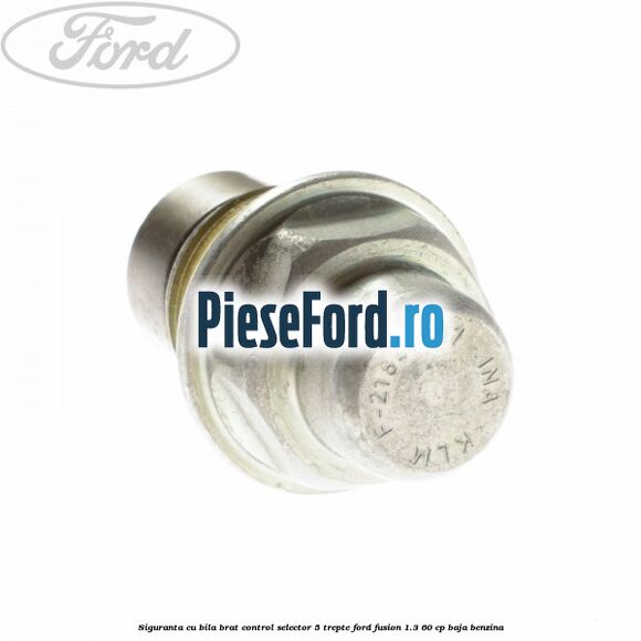Siguranta cu bila brat control selector 5 trepte Ford Fusion 1.3 60 cp BAJA benzina