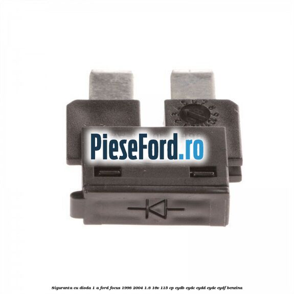 Siguranta cu dioda 1 A Ford Focus 1998-2004 1.8 16V 115 cp EYDB, EYDC, EYDD, EYDE, EYDF benzina