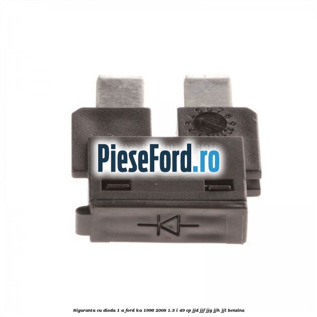 Siguranta cu dioda 1 A Ford Ka 1996-2008 1.3 i 49 cp JJD, JJF, JJG, JJH, JJL benzina