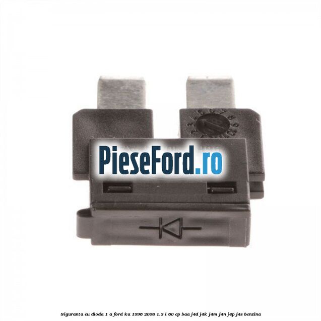 Siguranta cu dioda 1 A Ford Ka 1996-2008 1.3 i 60 cp BAA, J4D, J4K, J4M, J4N, J4P, J4S benzina