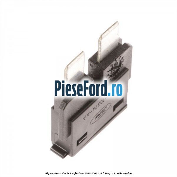 Siguranta cu dioda 1 A Ford Ka 1996-2008 1.3 i 70 cp Siguranta cu dioda 1 A Ford Ka 1996-2008 1.3 i 70 cp A9A, A9B benzina