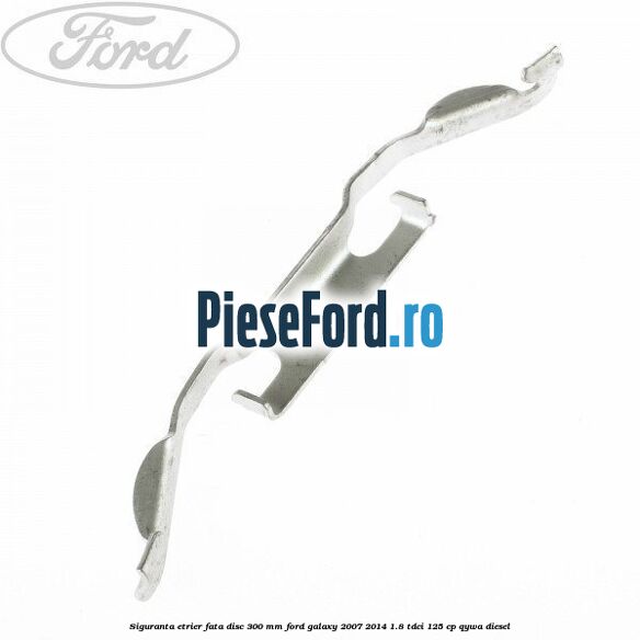 Siguranta etrier fata disc 300 MM Ford Galaxy 2007-2014 1.8 TDCi 125 cp QYWA diesel