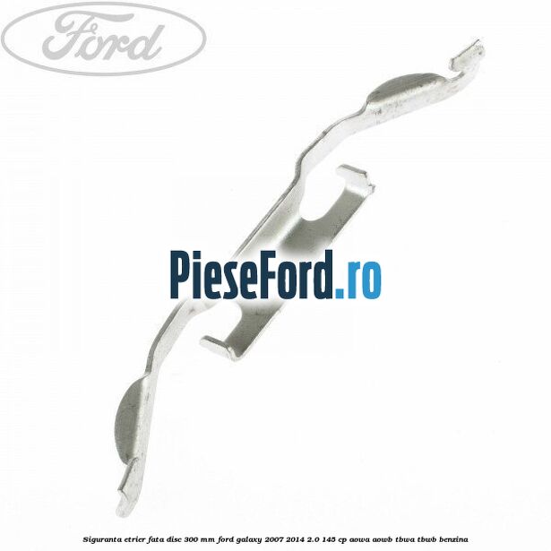 Siguranta etrier fata disc 300 MM Ford Galaxy 2007-2014 2.0 145 cp Siguranta etrier fata disc 300 MM Ford Galaxy 2007-2014 2.0 145 cp AOWA, AOWB, TBWA, TBWB benzina
