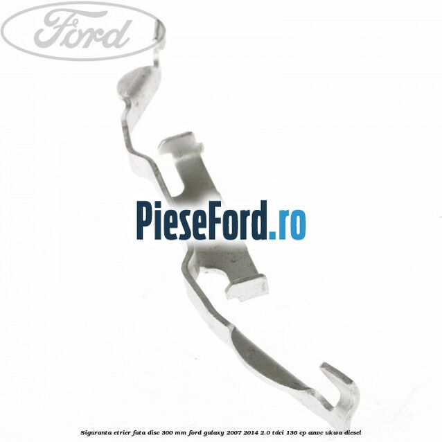 Siguranta etrier fata disc 300 MM Ford Galaxy 2007-2014 2.0 TDCi 136 cp AZWC, UKWA diesel