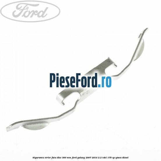 Siguranta etrier fata disc 300 MM Ford Galaxy 2007-2014 2.2 TDCi 175 cp Q4WA diesel