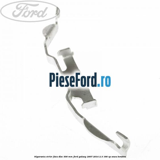 Siguranta etrier fata disc 300 MM Ford Galaxy 2007-2014 2.3 160 cp SEWA benzina