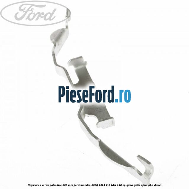 Siguranta etrier fata disc 300 MM Ford Mondeo 2008-2014 2.0 TDCi 140 cp QXBA, QXBB, UFBA, UFBB diesel