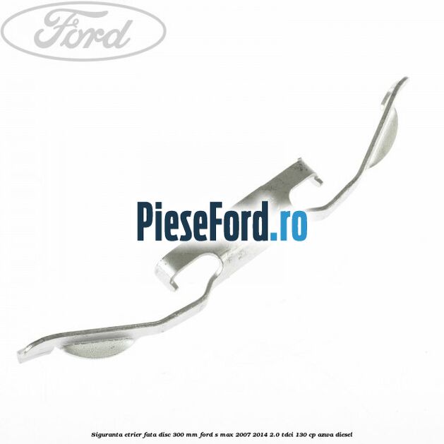 Siguranta etrier fata disc 300 MM Ford S-Max 2007-2014 2.0 TDCi 130 cp AZWA diesel