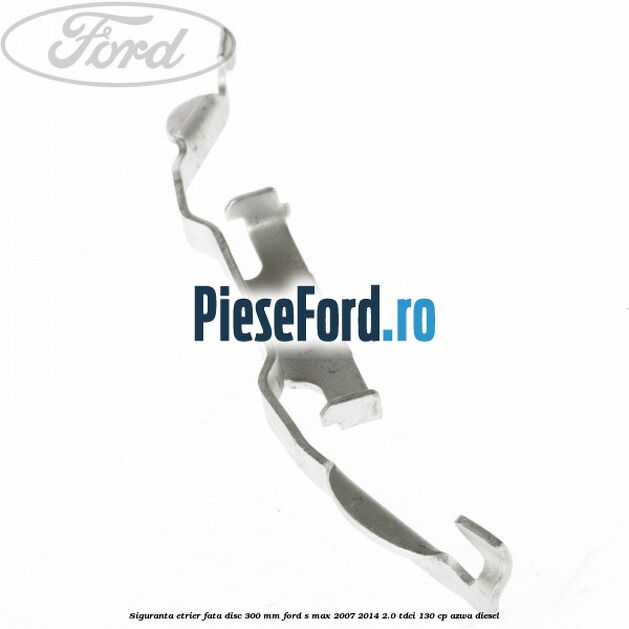 Siguranta etrier fata disc 300 MM Ford S-Max 2007-2014 2.0 TDCi 130 cp AZWA diesel