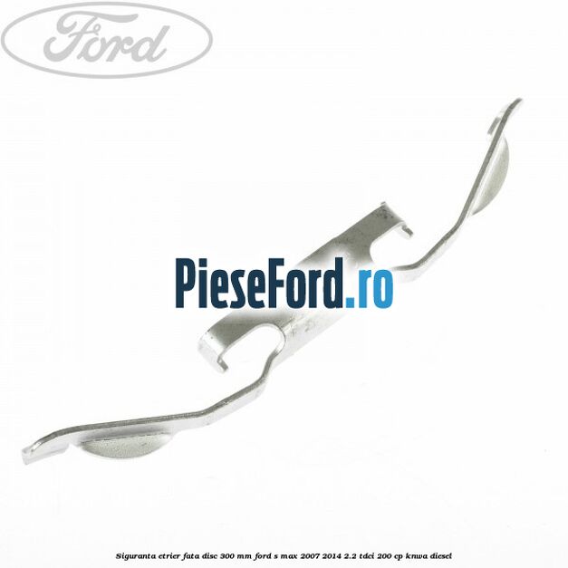 Siguranta etrier fata disc 300 MM Ford S-Max 2007-2014 2.2 TDCi 200 cp KNWA diesel