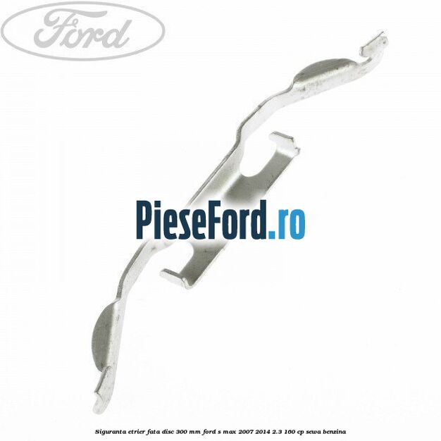 Siguranta etrier fata disc 300 MM Ford S-Max 2007-2014 2.3 160 cp SEWA benzina