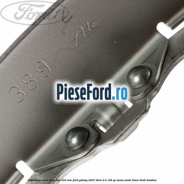 Siguranta etrier fata disc 316 MM Ford Galaxy 2007-2014 2.0 145 cp AOWA, AOWB, TBWA, TBWB benzina