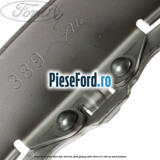Siguranta etrier fata disc 316 MM Ford Galaxy 2007-2014 2.3 160 cp Siguranta etrier fata disc 316 MM Ford Galaxy 2007-2014 2.3 160 cp SEWA benzina