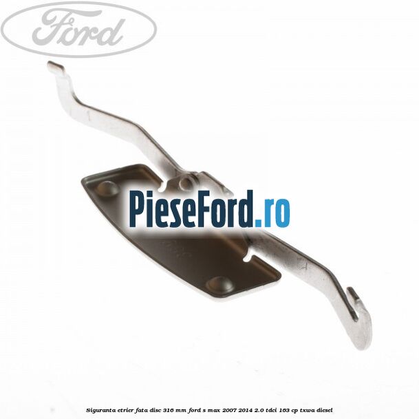Siguranta etrier fata disc 316 MM Ford S-Max 2007-2014 2.0 TDCi 163 cp TXWA diesel