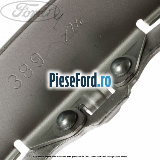 Siguranta etrier fata disc 316 MM Ford S-Max 2007-2014 2.0 TDCi 163 cp TXWA diesel