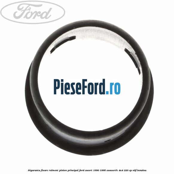 Siguranta fixare rulment pinion principal Ford Escort 1990-1995 Cosworth 4x4 220 cp N5F benzina