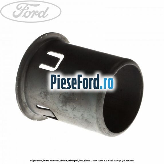 Siguranta fixare rulment pinion principal Ford Fiesta 1989-1996 1.6 XR2i 103 cp LJD benzina