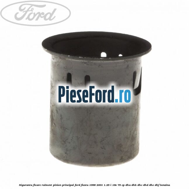 Siguranta fixare rulment pinion principal Ford Fiesta 1996-2001 1.25 i 16V 75 cp DHA, DHB, DHC, DHD, DHE, DHF benzina