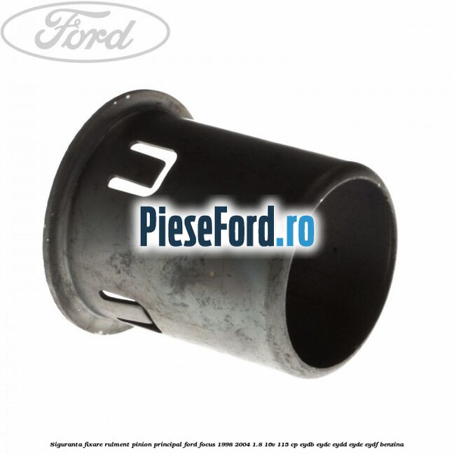 Siguranta fixare rulment pinion principal Ford Focus 1998-2004 1.8 16V 115 cp EYDB, EYDC, EYDD, EYDE, EYDF benzina