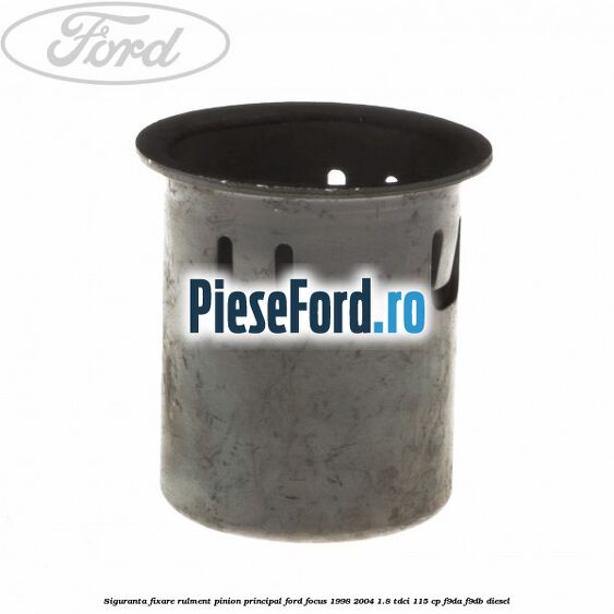 Siguranta fixare rulment pinion principal Ford Focus 1998-2004 1.8 TDCi 115 cp Siguranta fixare rulment pinion principal Ford Focus 1998-2004 1.8 TDCi 115 cp F9DA, F9DB diesel