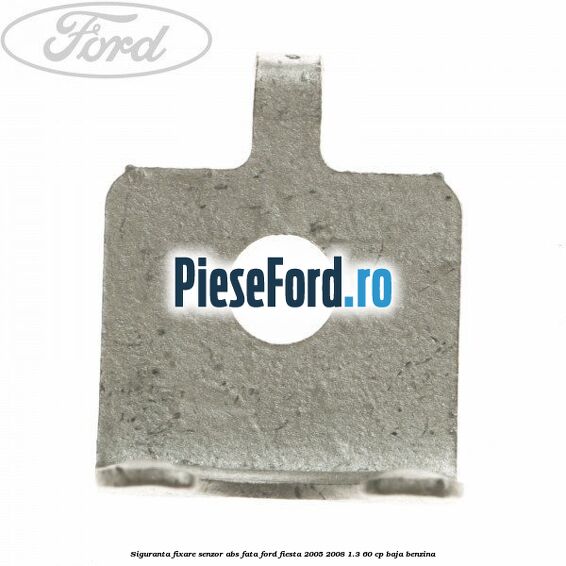Siguranta fixare senzor abs fata Ford Fiesta 2005-2008 1.3 60 cp BAJA benzina
