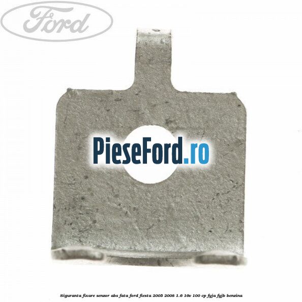 Siguranta fixare senzor abs fata Ford Fiesta 2005-2008 1.6 16V 100 cp FYJA, FYJB benzina