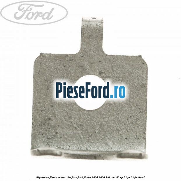 Siguranta fixare senzor abs fata Ford Fiesta 2005-2008 1.6 TDCi 90 cp HHJA, HHJB diesel