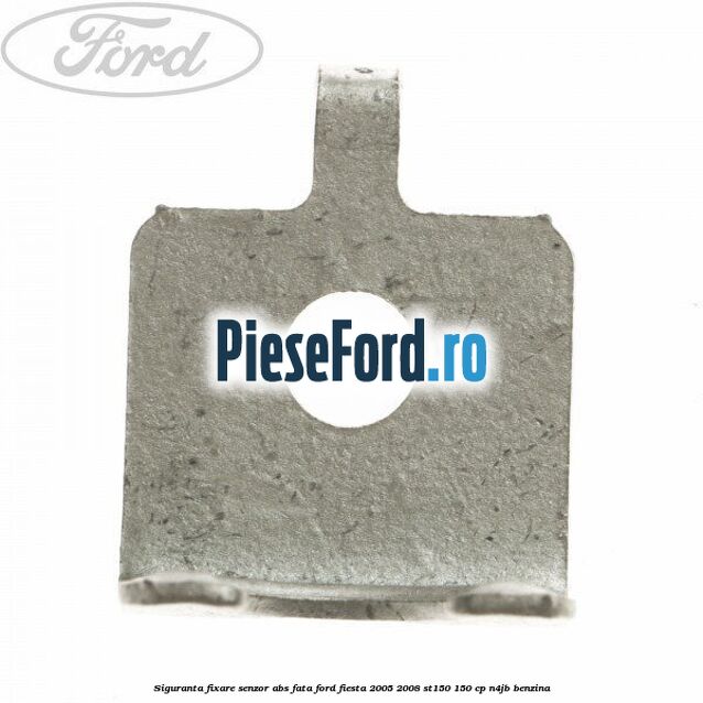 Siguranta fixare senzor abs fata Ford Fiesta 2005-2008 ST150 150 cp N4JB benzina
