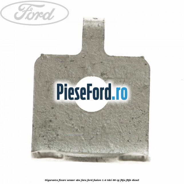 Siguranta fixare senzor abs fata Ford Fusion 1.4 TDCi 68 cp F6JA, F6JB diesel