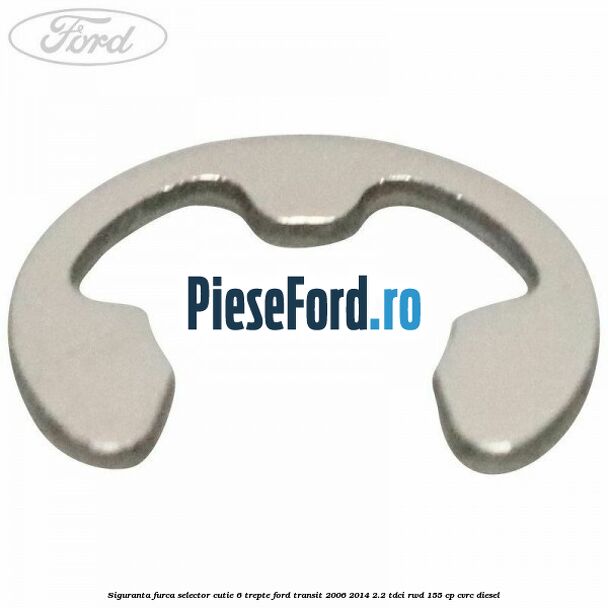 Siguranta furca selector cutie 6 trepte Ford Transit 2006-2014 2.2 TDCi RWD 155 cp CVRC diesel