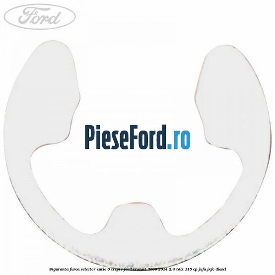 Siguranta furca selector cutie 6 trepte Ford Transit 2006-2014 2.4 TDCi 115 cp JXFA, JXFC diesel