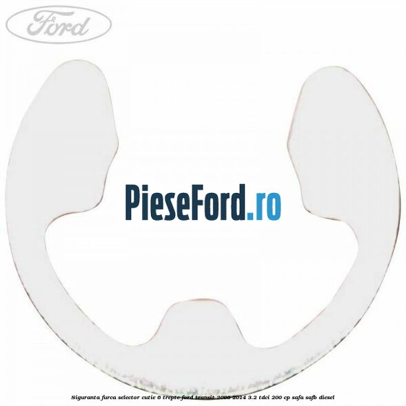 Siguranta furca selector cutie 6 trepte Ford Transit 2006-2014 3.2 TDCi 200 cp Siguranta furca selector cutie 6 trepte Ford Transit 2006-2014 3.2 TDCi 200 cp SAFA, SAFB diesel