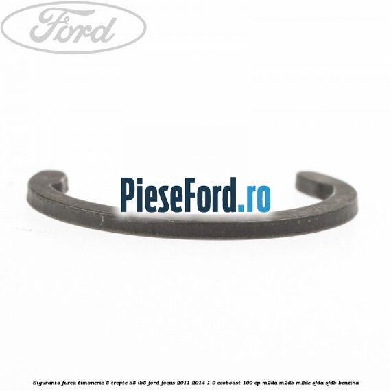 Siguranta furca timonerie 5 trepte B5/IB5 Ford Focus 2011-2014 1.0 EcoBoost 100 cp Siguranta furca timonerie 5 trepte B5/IB5 Ford Focus 2011-2014 1.0 EcoBoost 100 cp M2DA, M2DB, M2DC, SFDA, SFDB benzina