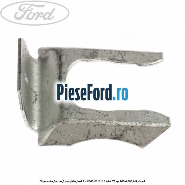 Siguranta furtun frana fata Ford Ka 2009-2016 1.3 TDCi 75 cp 169A1000, FD4 diesel