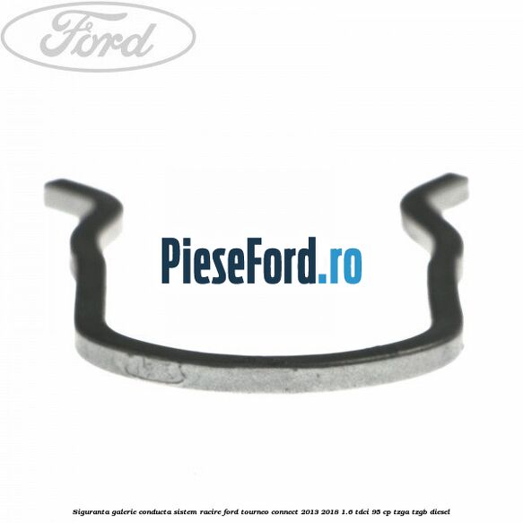 Siguranta galerie conducta sistem racire Ford Tourneo Connect 2013-2018 1.6 TDCi 95 cp Siguranta galerie conducta sistem racire Ford Tourneo Connect 2013-2018 1.6 TDCi 95 cp TZGA, TZGB diesel