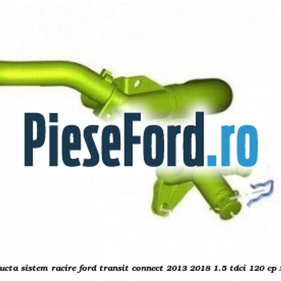 Siguranta, galerie conducta sistem racire Ford Transit Connect 2013-2018 1.5 TDCi 120 cp XWGA, XWGB, XWGC diesel