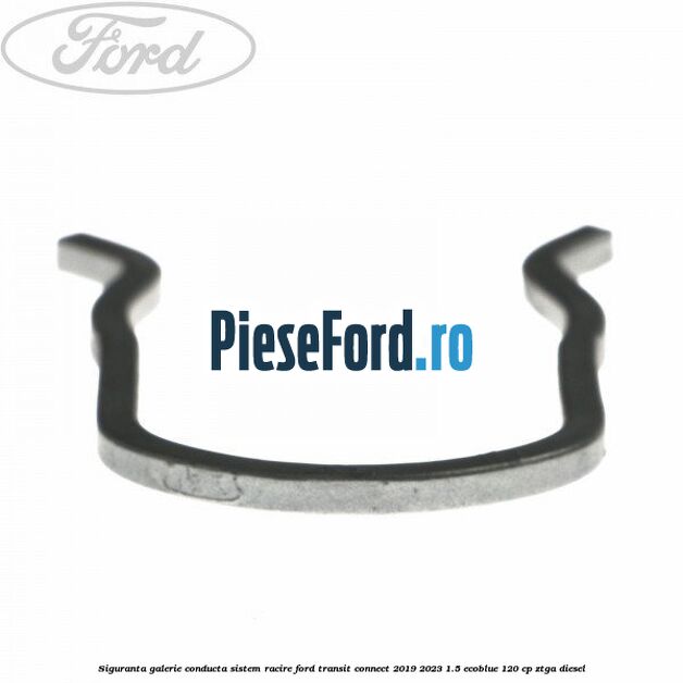 Siguranta galerie conducta sistem racire Ford Transit Connect 2019-2023 1.5 EcoBlue 120 cp ZTGA diesel